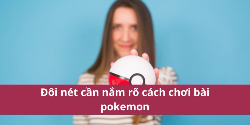 Hướng Dẫn Cách Chơi Bài Pokemon Chi Tiết Dành Cho Người Mới 4