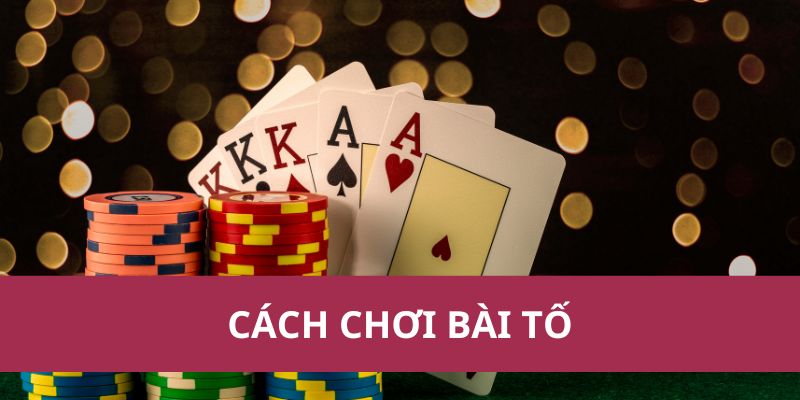 Hướng Dẫn Cách Chơi Bài Tố Chi Tiết Cho Người Mới Bắt Đầu 1