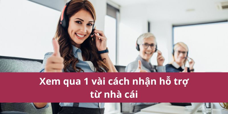 Cách Nhận Hỗ Trợ Từ Nhà Cái: Hướng Dẫn Chi Tiết 2025 2