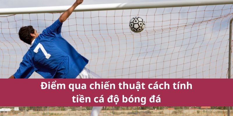 Cách Tính Tiền Cá Độ Bóng Đá Chính Xác Mới Nhất Năm 2025 4