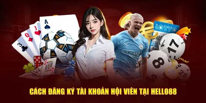 Đăng Ký Hello88 Tiện Lợi Và Nhanh Chóng Trong 4 Bước Cơ Bản 1