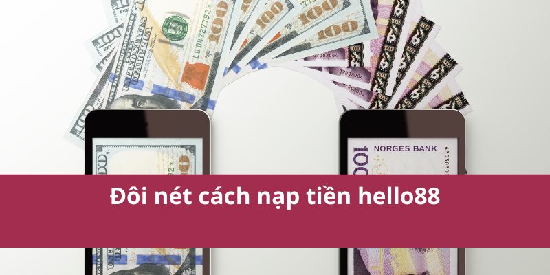Hướng Dẫn Nạp Tiền Hello88 Nhanh Chóng và An Toàn Nhất 2