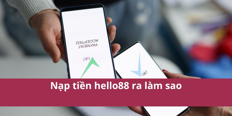 Hướng Dẫn Nạp Tiền Hello88 Nhanh Chóng và An Toàn Nhất 4