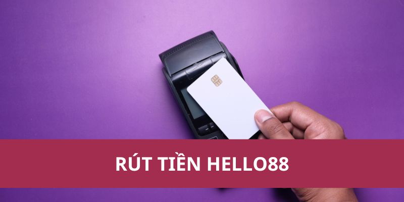 Rút Tiền Hello88: Nhanh Chóng Gọn Lẹ Và An Toàn Nhất 2025 1