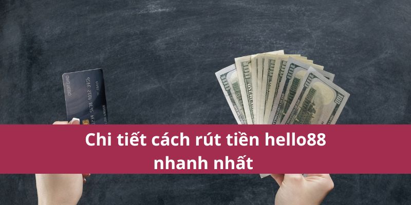 Rút Tiền Hello88: Nhanh Chóng Gọn Lẹ Và An Toàn Nhất 2025 3
