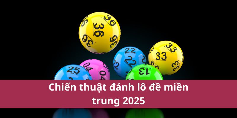 Kết Quả Và Thông Tin Về Xổ Số Miền Trung Mới Nhất 2025 4