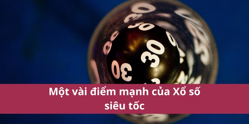 Một vài điểm mạnh của Xổ số siêu tốc
